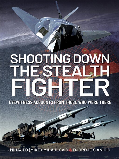 Title details for Shooting Down the Stealth Fighter by Mihajlo S. Mijajlovic - Wait list